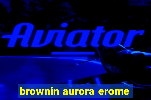 brownin aurora erome